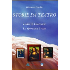 Storie da Teatro: Ladri di Gioconde - La speranza è rosa di Giovanni Gaudio